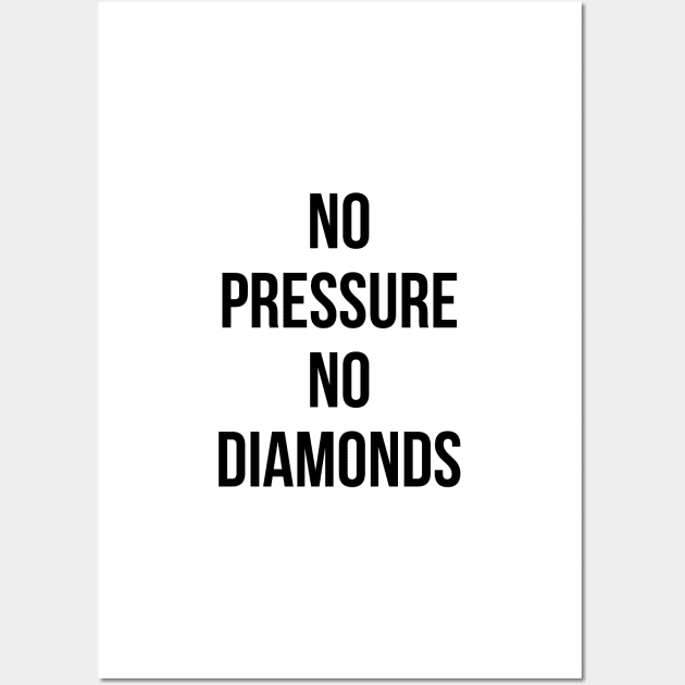 No Pressure No Diamonds Wall Art by standardprints